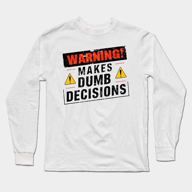 Warning! Makes dumb decisions proceed with caution funny tee Long Sleeve T-Shirt by Inkspire Apparel designs